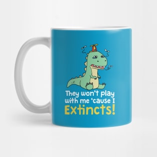 They Won't Play with Me 'Cause I Extincts Dinosaur Pun Mug